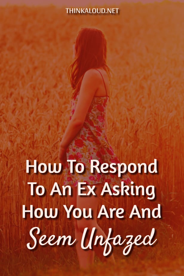 How To Respond To An Ex Asking How You Are And Seem Unfazed