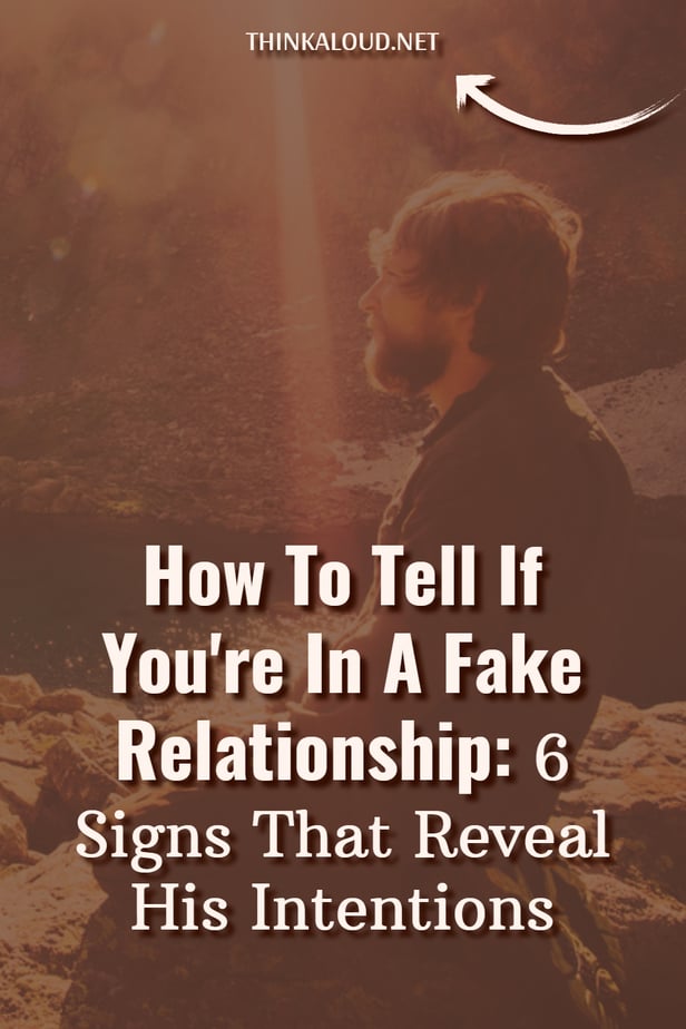 How To Tell If You're In A Fake Relationship: 6 Signs That Reveal His Intentions