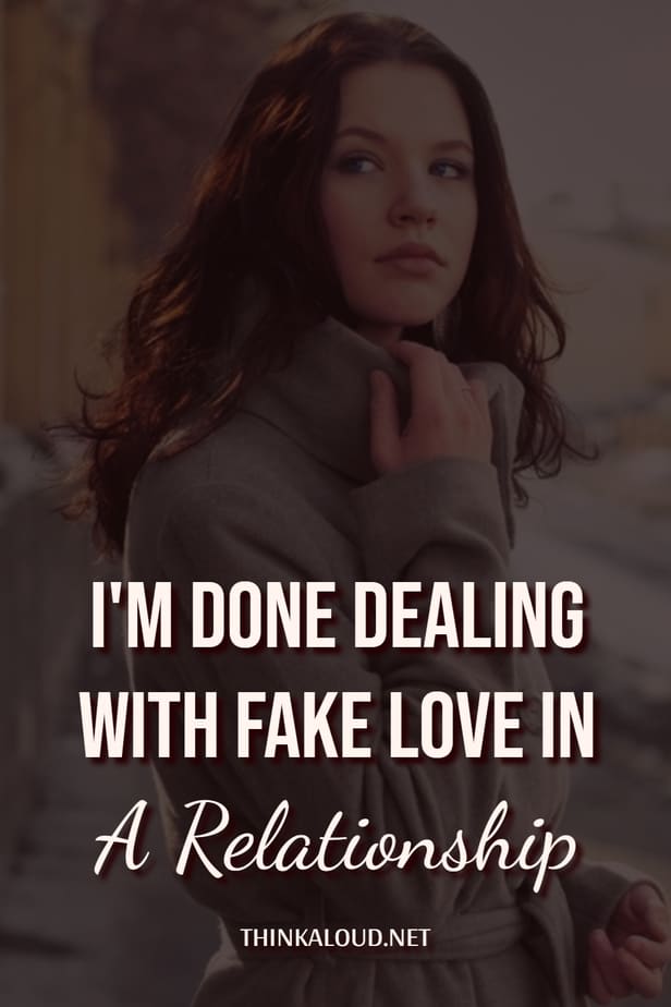 I'm Done Dealing With Fake Love In A Relationship