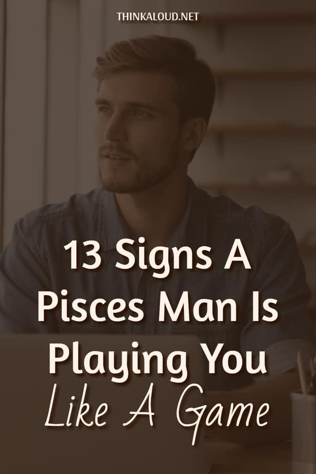 13 segni che un uomo dei Pesci ti sta giocando come un gioco