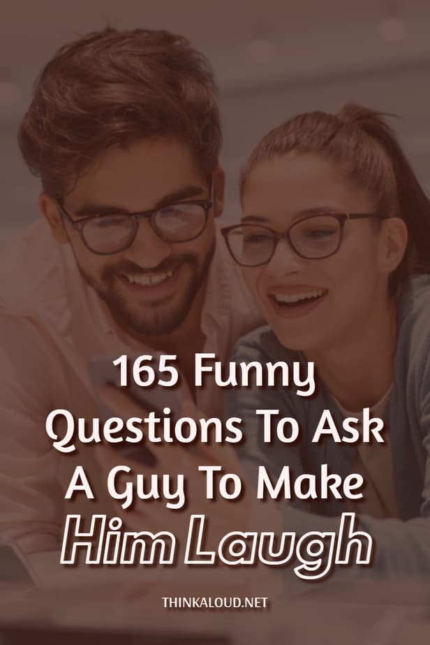 165 Funny Questions To Ask A Guy To Make Him Laugh