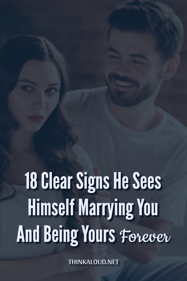 18 Clear Signs He Sees Himself Marrying You And Being Yours Forever