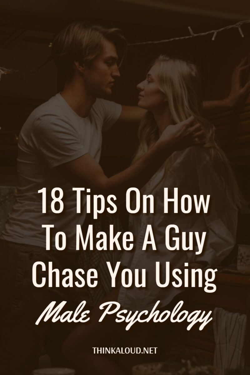 18 Tips On How To Make A Guy Chase You Using Male Psychology   18 Tips On How To Make A Guy Chase You Using Male Psychology 800x1200 