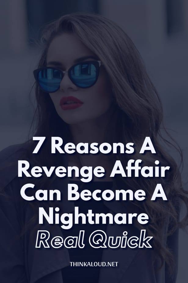 7 Reasons A Revenge Affair Can Become A Nightmare Real Quick