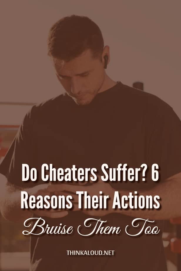 Do Cheaters Suffer? 6 Reasons Their Actions Bruise Them Too