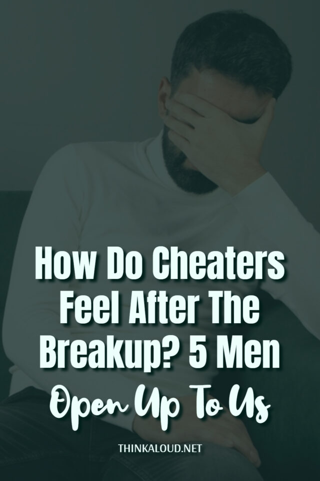 How Do Cheaters Feel After The Breakup 5 Men Open Up To Us