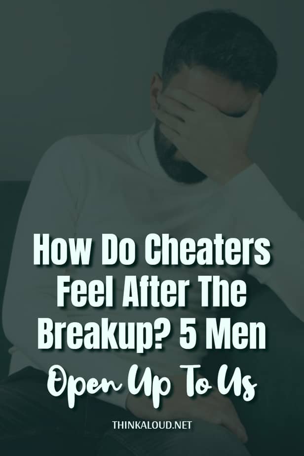 How Do Cheaters Feel After The Breakup? 5 Men Open Up To Us