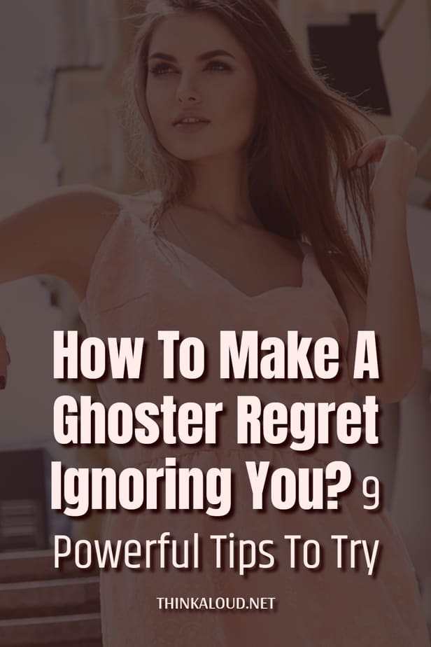 How To Make A Ghoster Regret Ignoring You? 9 Powerful Tips To Try