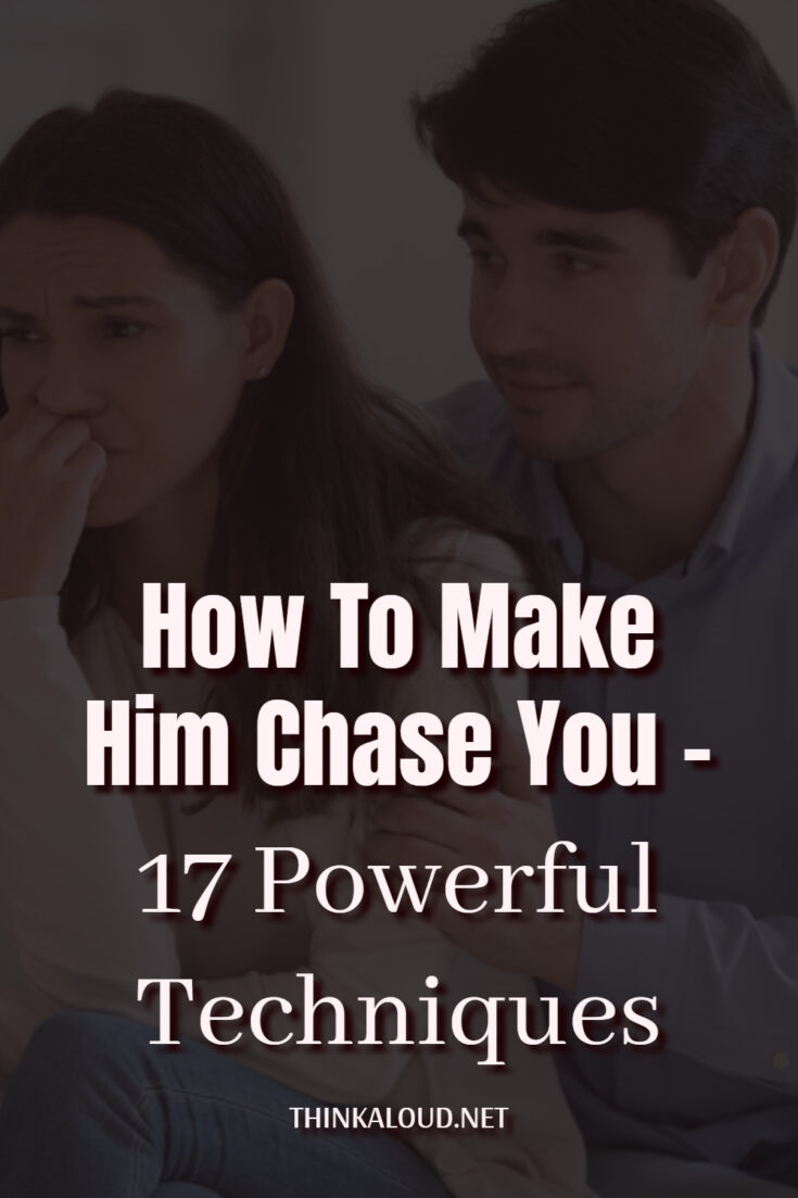 How To Make Him Chase You 17 Powerful Techniques 735x1103 