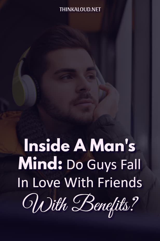 Dentro la mente di un uomo: I ragazzi si innamorano degli amici con benefici?