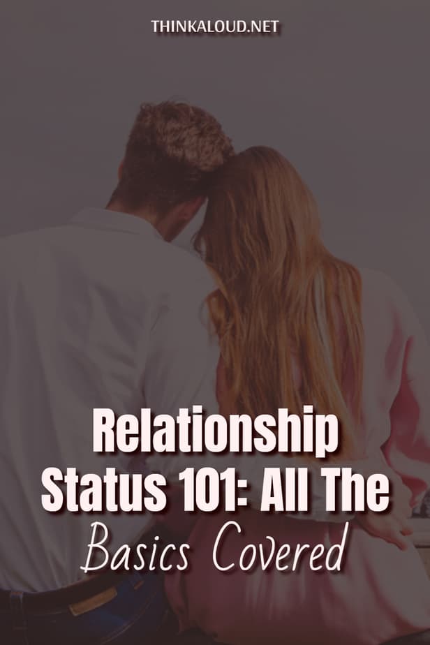 Relationship Status 101: All The Basics Covered
