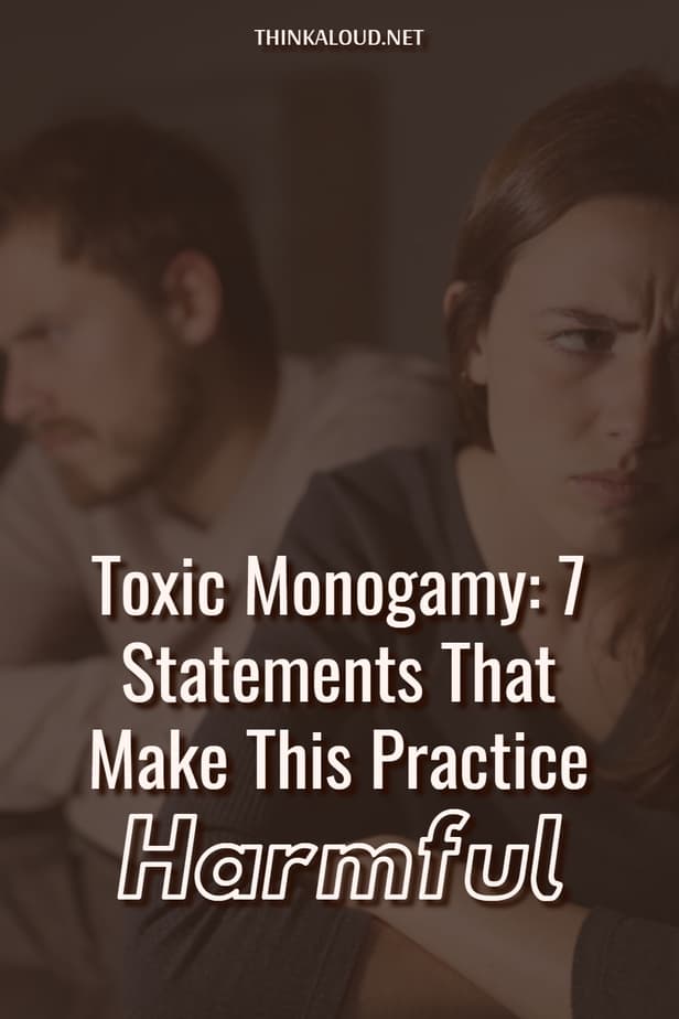 Toxic Monogamy: 7 Statements That Make This Practice Harmful