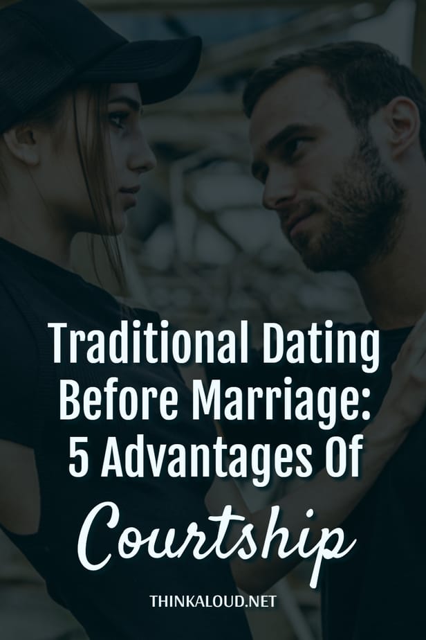 Traditional Dating Before Marriage: 5 Advantages Of Courtship