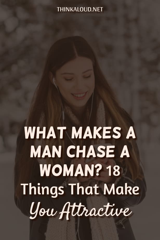 Cosa spinge un uomo a inseguire una donna? 18 cose che ti rendono attraente