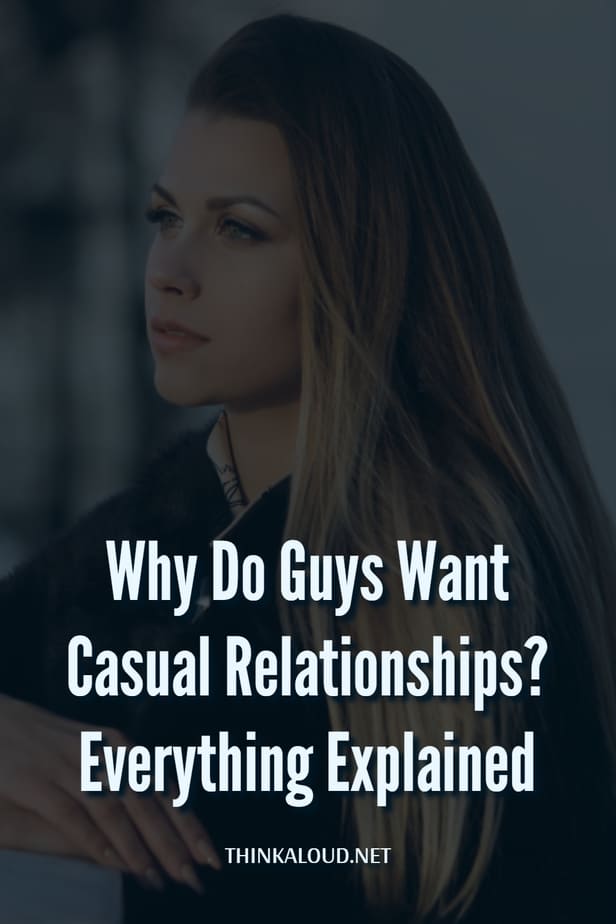Why Do Guys Want Casual Relationships? Everything Explained
