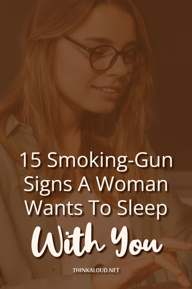 15 Smoking-Gun Signs A Woman Wants To Sleep With You