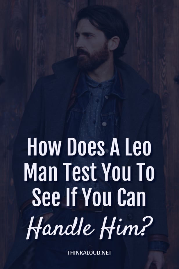 How Does A Leo Man Test You To See If You Can Handle Him?