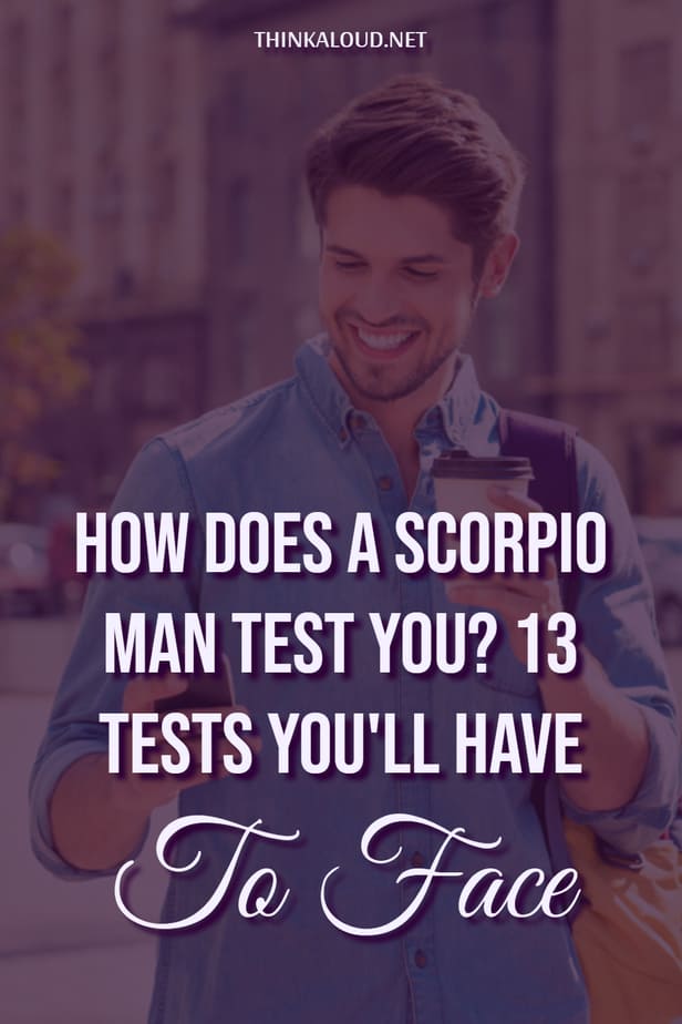 Come ti mette alla prova un uomo dello Scorpione? 13 prove che dovrete affrontare