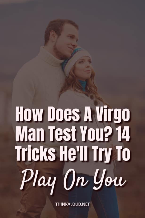 How Does A Virgo Man Test You? 14 Tricks He'll Try To Play On You