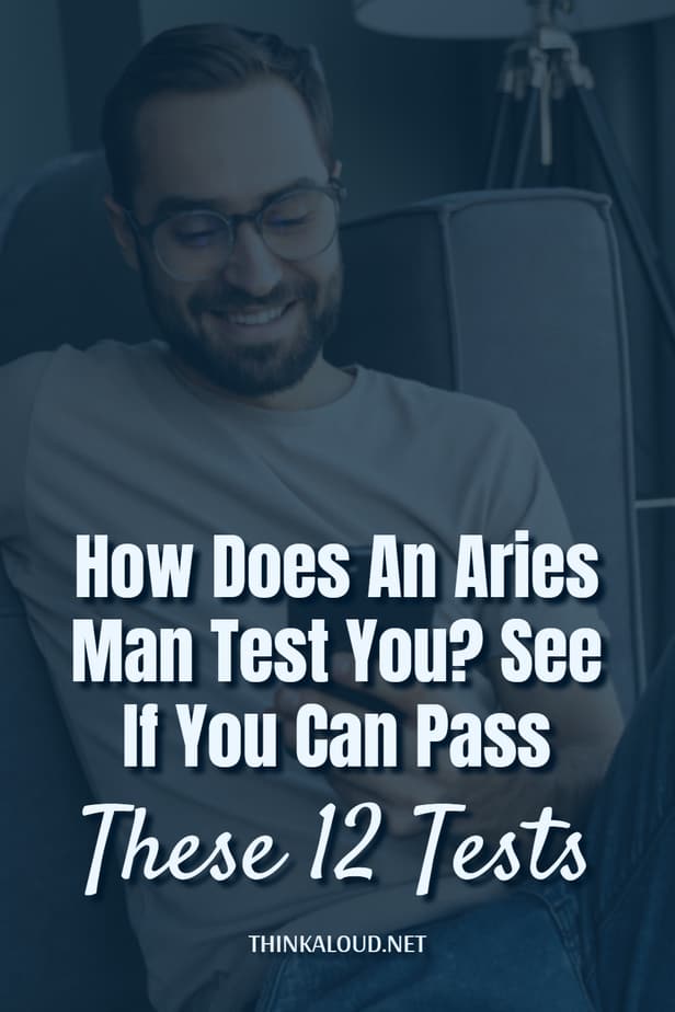 How Does An Aries Man Test You? See If You Can Pass These 12 Tests