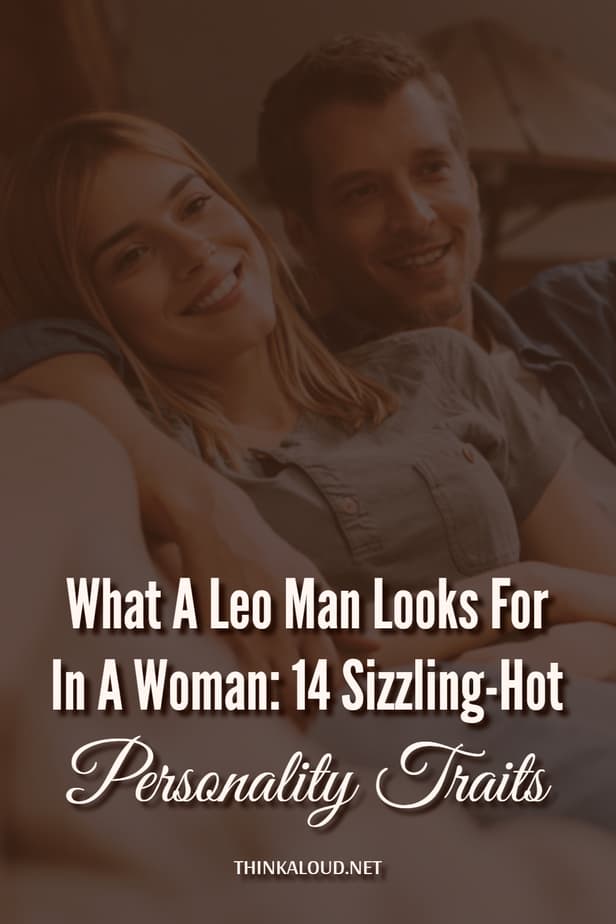 What A Leo Man Looks For In A Woman: 14 Sizzling-Hot Personality Traits