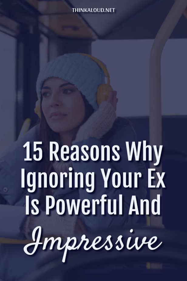 15 motivi per cui ignorare il proprio ex è potente e sorprendente