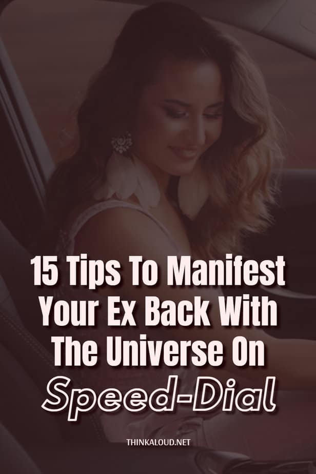 15 Tips To Manifest Your Ex Back With The Universe On Speed-Dial