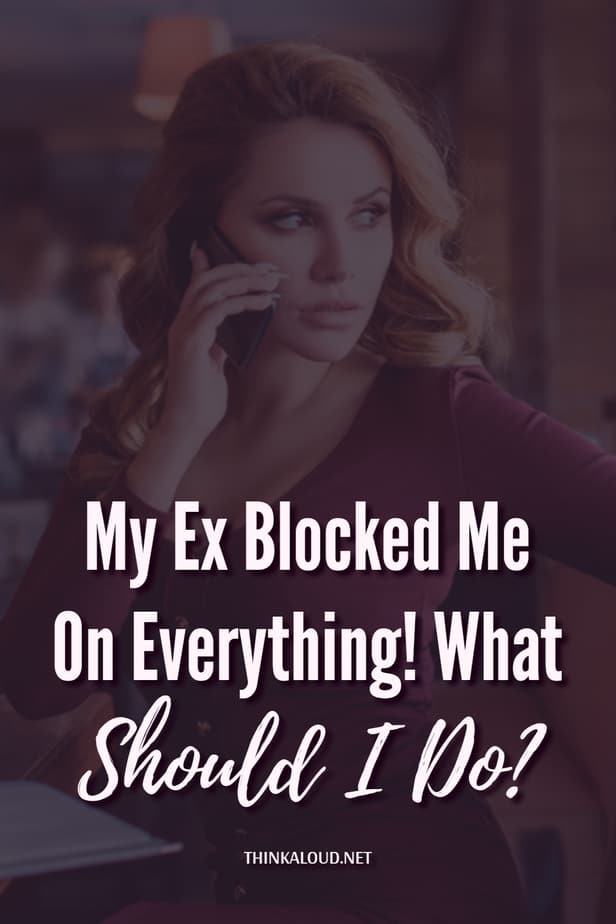 My Ex Blocked Me On Everything! What Should I Do?