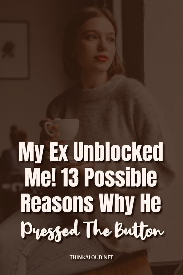 Il mio ex mi ha sbloccato! 13 possibili motivi per cui ha premuto il pulsante
