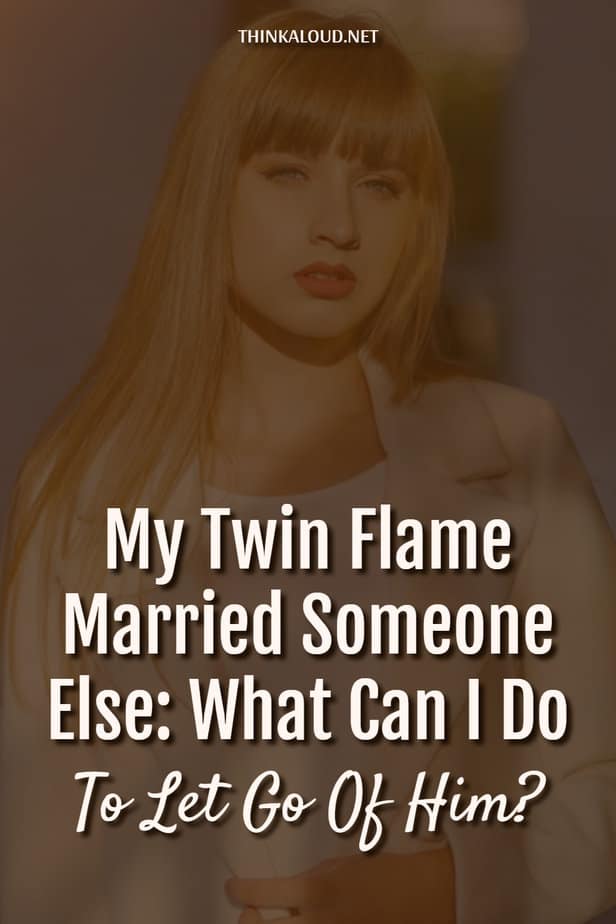 My Twin Flame Married Someone Else: What Can I Do To Let Go Of Him?