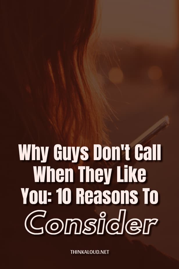 Why Guys Don't Call When They Like You: 10 Reasons To Consider