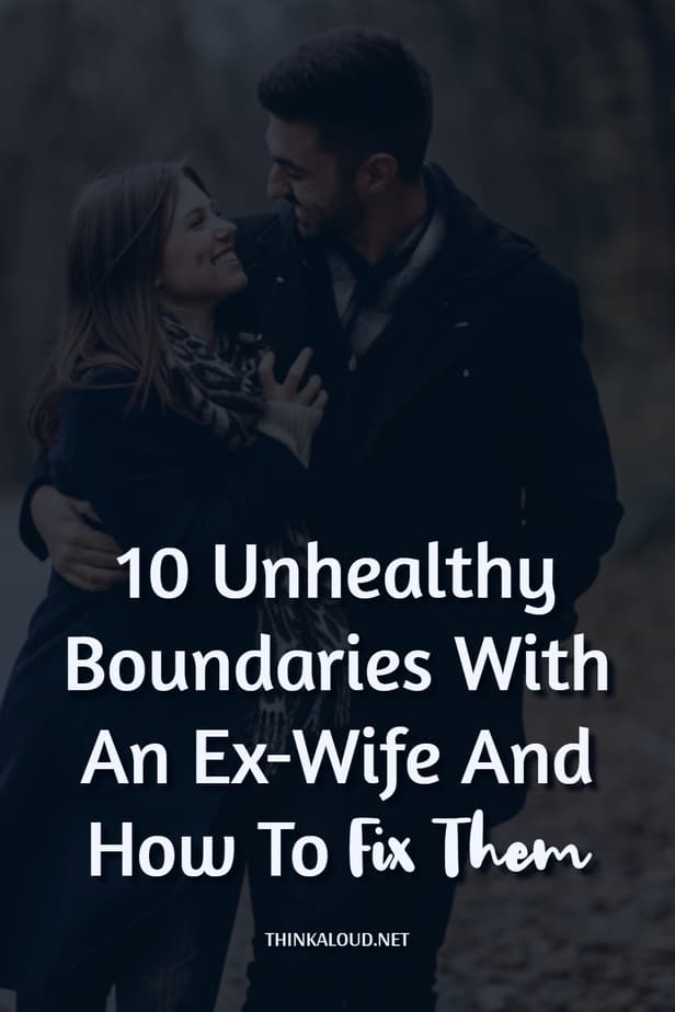 10 Unhealthy Boundaries With An Ex-Wife And How To Fix Them