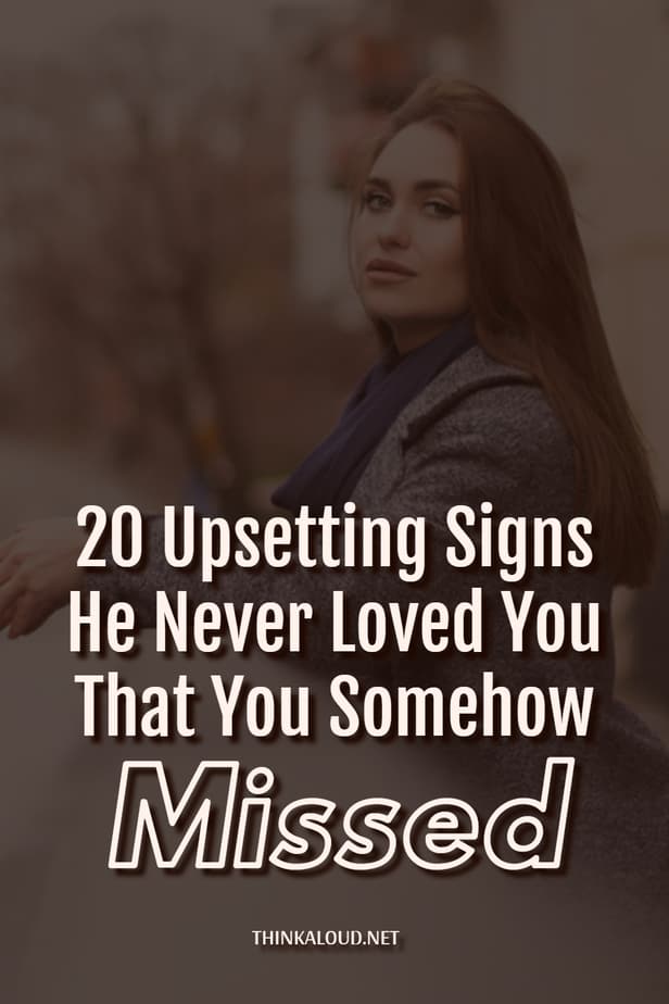 20 sconvolgenti segni che non ti ha mai amato e che in qualche modo ti sono sfuggiti