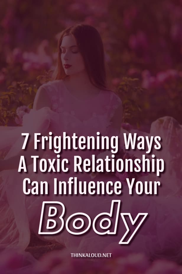 7 Frightening Ways A Toxic Relationship Can Influence Your Body