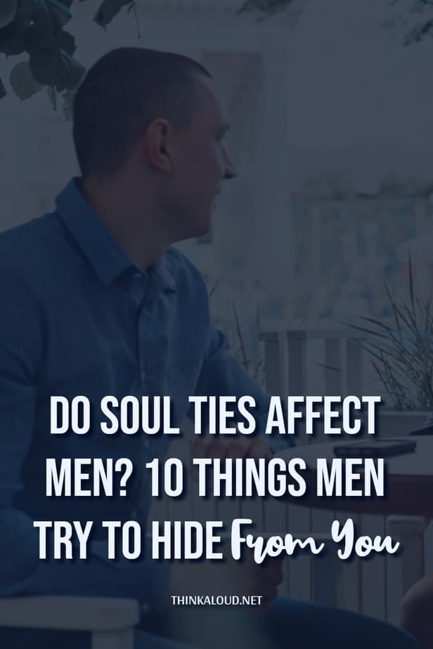 I legami d'anima influenzano gli uomini? 10 cose che gli uomini cercano di nasconderti