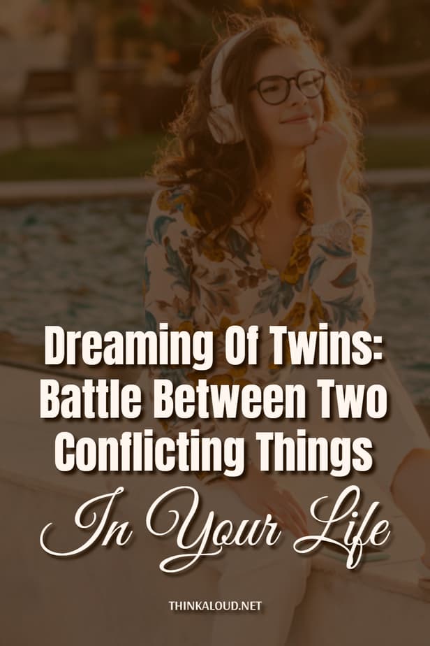Dreaming Of Twins: Battle Between Two Conflicting Things In Your Life