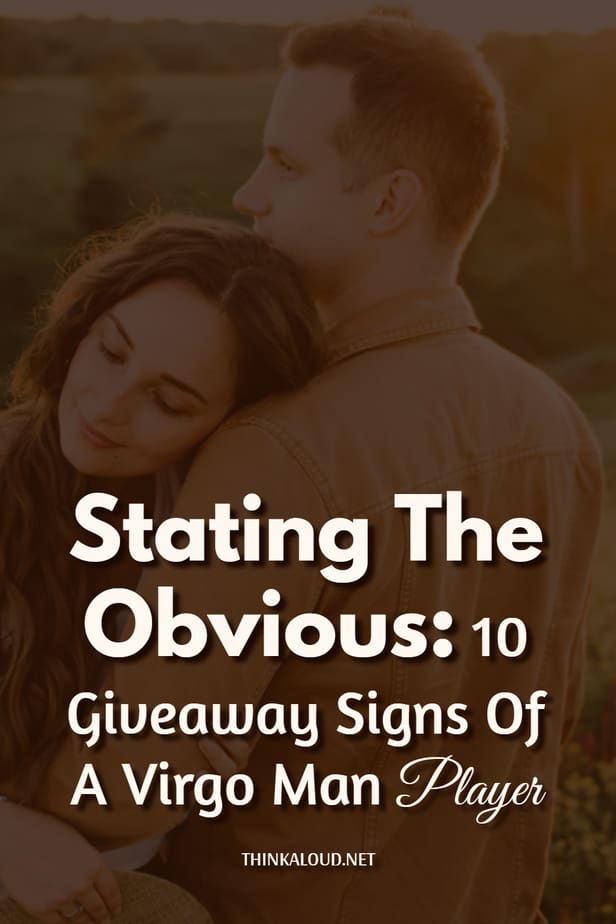 Stating The Obvious: 10 Giveaway Signs Of A Virgo Man Player