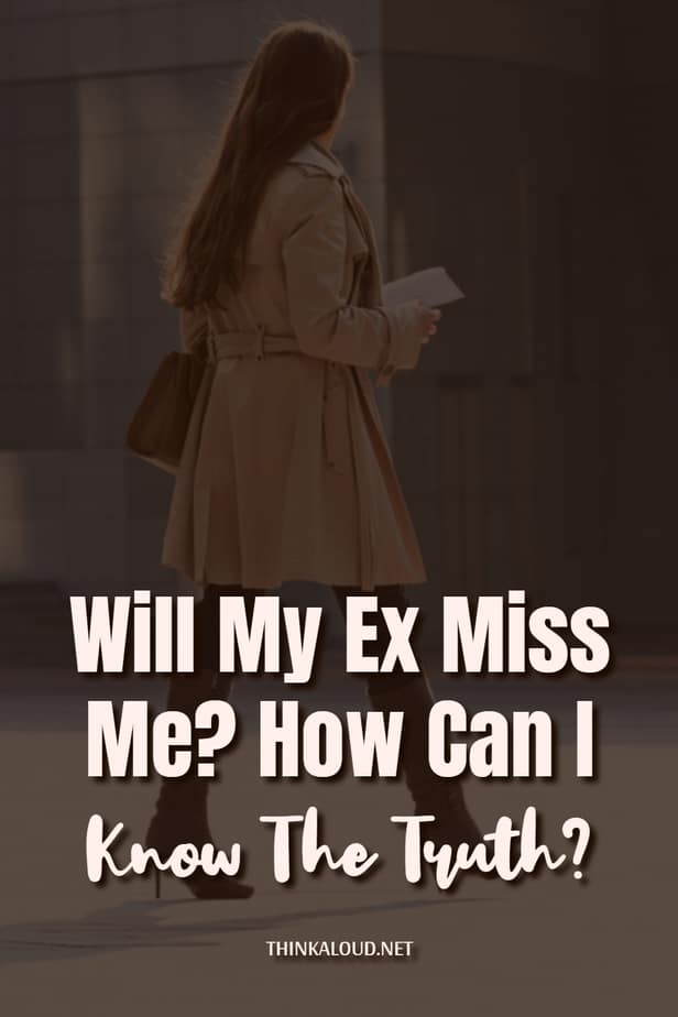 Will My Ex Miss Me? How Can I Know The Truth?