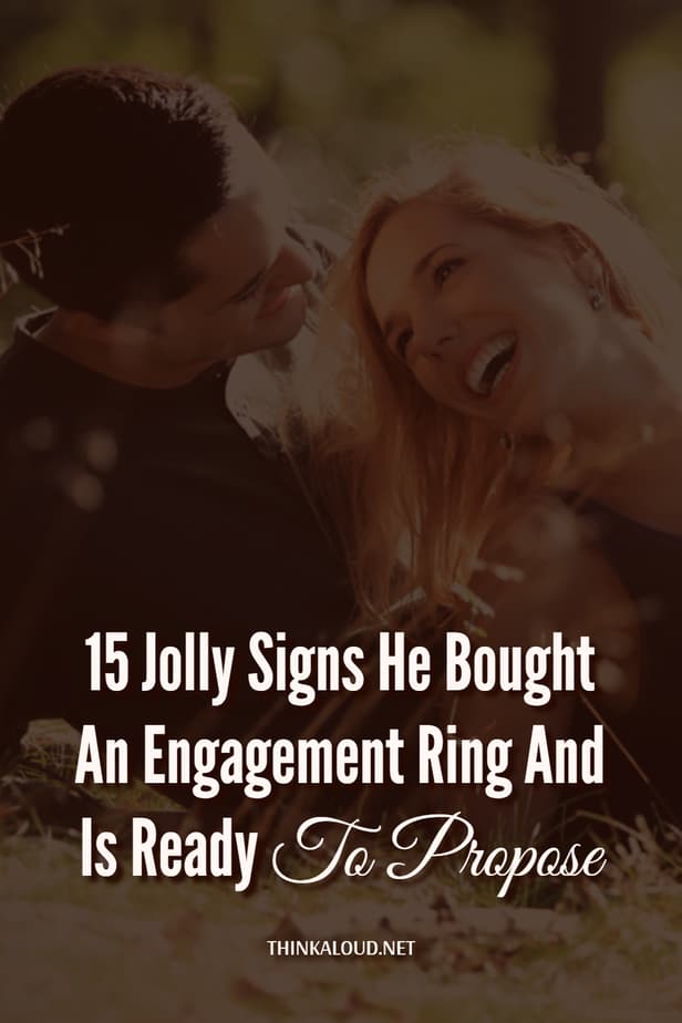 15 Jolly Signs He Bought An Engagement Ring And Is Ready To Propose
