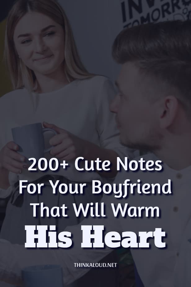 200+ Cute Notes For Your Boyfriend That Will Warm His Heart
