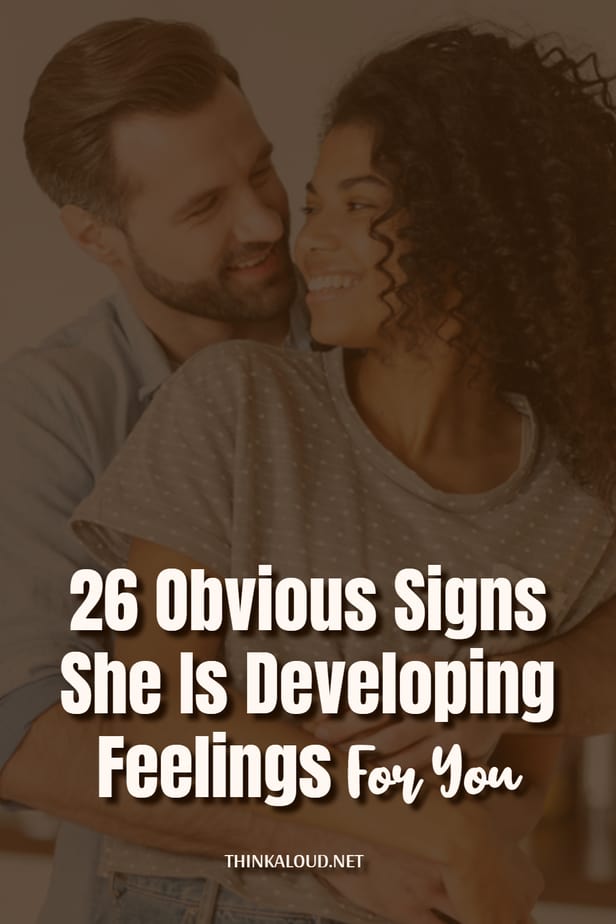 26 Obvious Signs She Is Developing Feelings For You