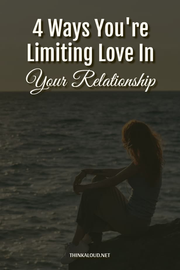 4 Ways You're Limiting Love In Your Relationship