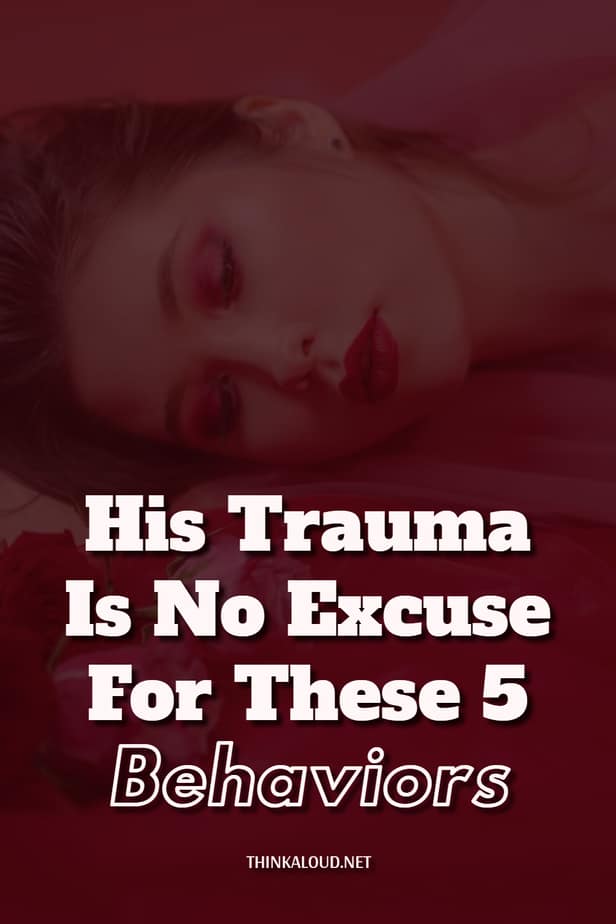 His Trauma Is No Excuse For These 5 Behaviors