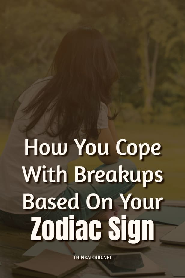 How You Cope With Breakups Based On Your Zodiac Sign