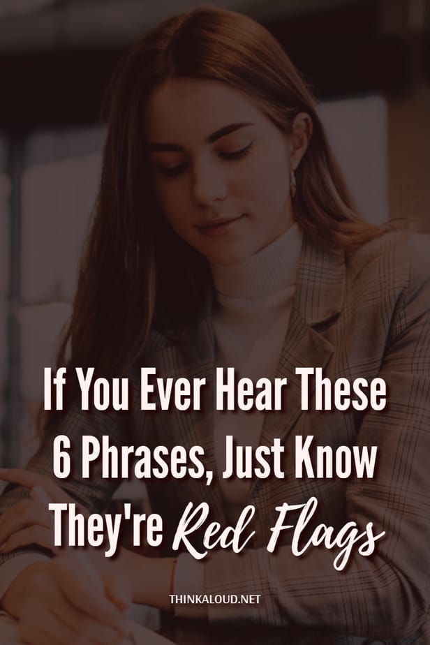 If You Ever Hear These 6 Phrases, Just Know They're Red Flags