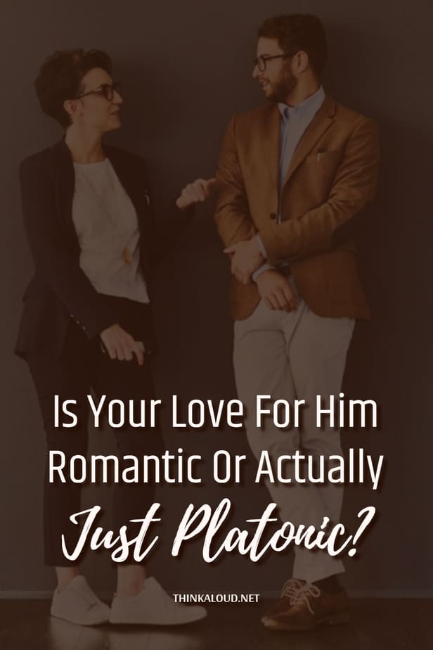 Is Your Love For Him Romantic Or Actually Just Platonic?