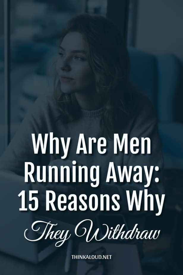 Perché gli uomini scappano via: 15 motivi per cui si ritirano