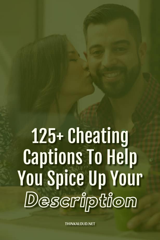 125+ Cheating Captions To Help You Spice Up Your Description