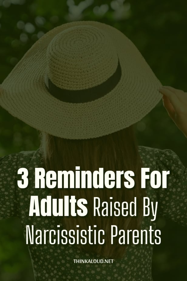 3 Reminders For Adults Raised By Narcissistic Parents