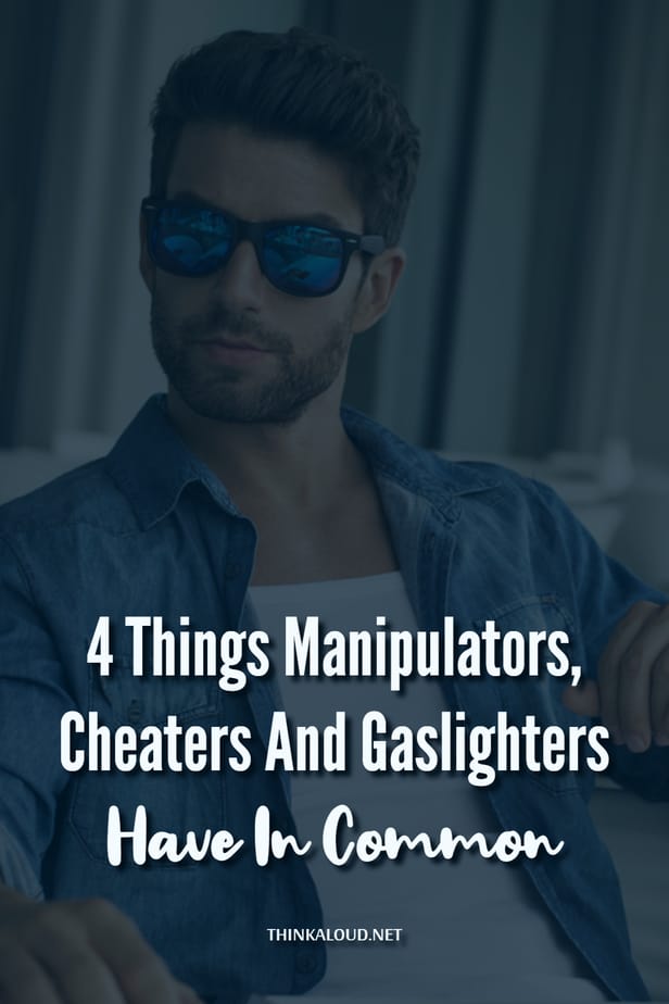 4 Things Manipulators, Cheaters And Gaslighters Have In Common